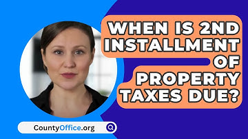 When Is 2nd Installment Of Property Taxes Due? - CountyOffice.org
