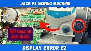 Celebrity Jack F4 sewing machine E2 error,  IGBT shows ok | जेक सिलाई मशीन का E2 एरर, सेभी IGBT सही देखा रही Wealth