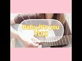 【弾き語り】Baby,it's you / YUKI