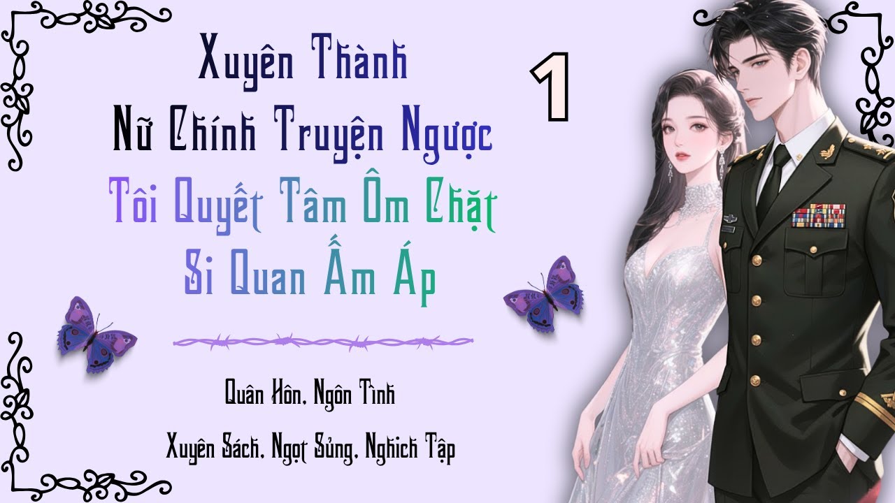 1 / Xuyên Thành Nữ Chính Truyện Ngược, Tôi Quyết Tâm Ôm Chặt Sĩ Quan Ấm Áp - youtube