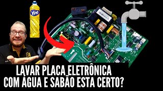 Lavar Placa Eletrônica COM AGUA E SABÃO está CERTO? Quando Deve SER FEITO? Eletronica Facil