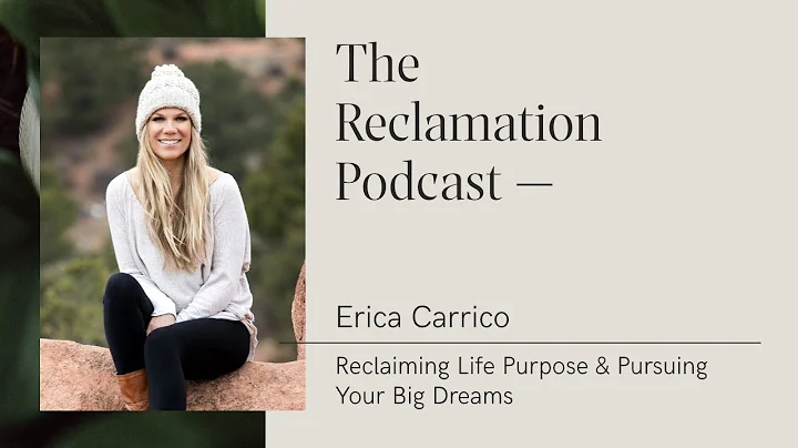 Erica Carrico: Reclaiming Life Purpose & Pursuing ...