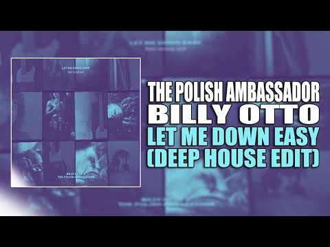 Let Me Down Easy (Deep House Edit) - The Polish Ambassador, Billy Otto
