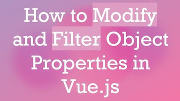 How to Modify and Filter Object Properties in Vue.js
