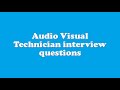 Audio visual technician interview questions