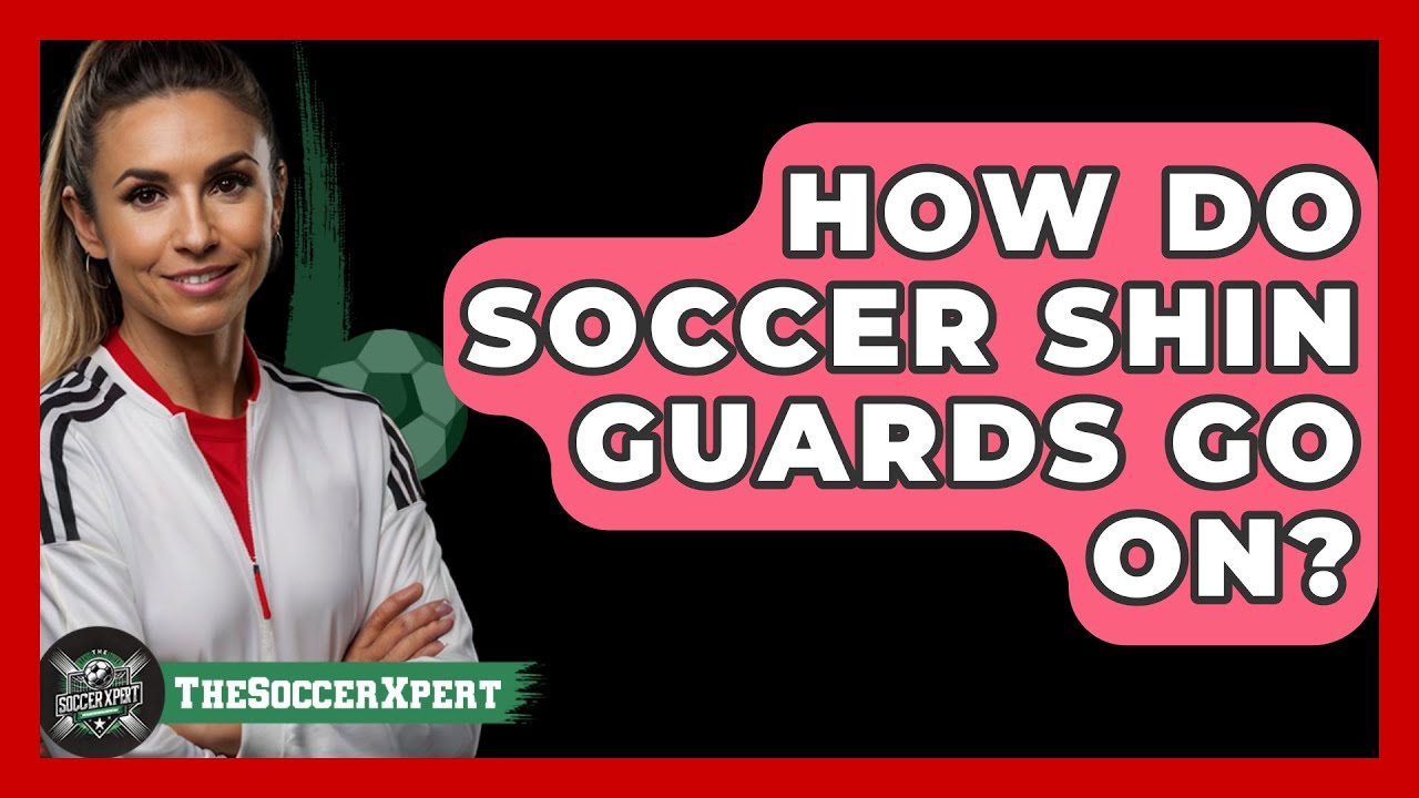 How Do Soccer Shin Guards Go On? - The Sport Xpert