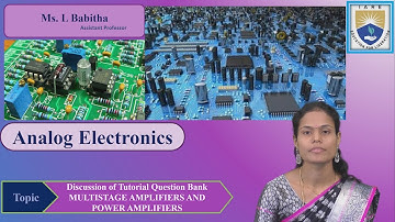 MULTISTAGE AMPLIFIERS AND POWER AMPLIFIERS Discussion of Tutorial Question Bank by Ms. L Babitha