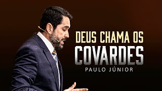 Deus Chama os Covardes - Paulo Junior