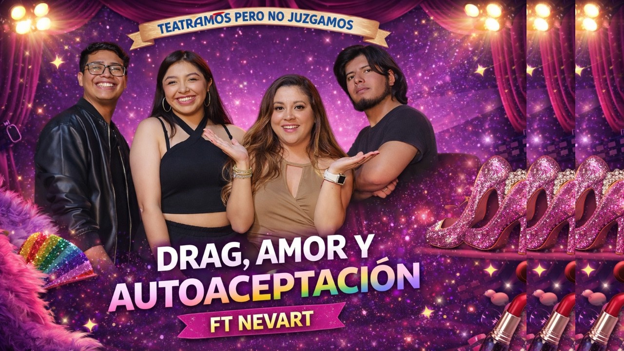 🎭 Drag, Amor y Autoaceptación ft. NevArt | Teatramos Pero No Juzgamos Cap.7 🎙️