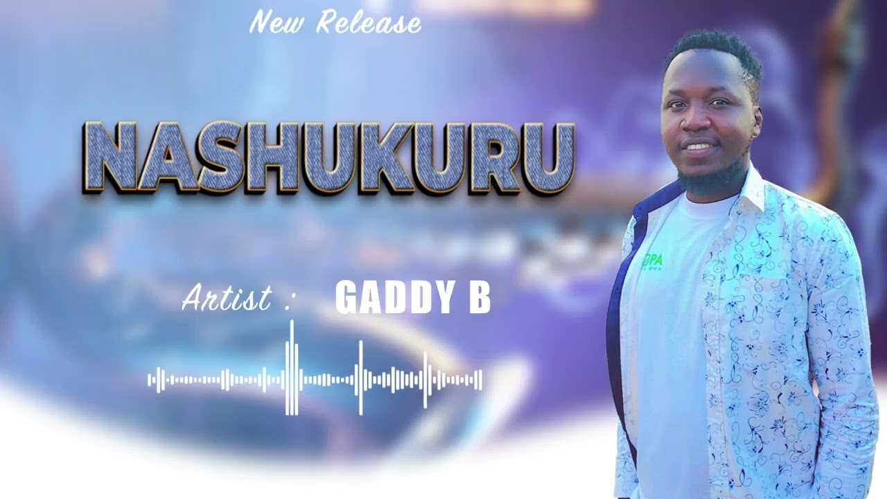 NASHUKURU By Gaddy-B (Official video lyrics)