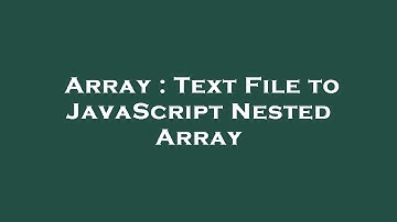 Array : Text File to JavaScript Nested Array