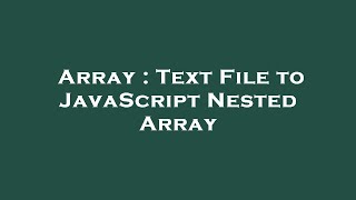 Array : Text File to JavaScript Nested Array