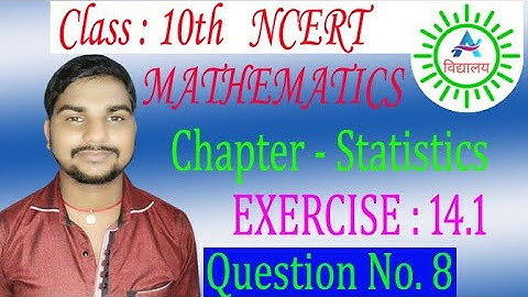 Class X Ncert Math Statistics Ex - 14.1 Q 8, Class 10 math ex 14.1 Q8