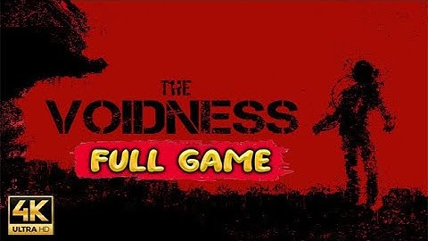 THE VOIDNESS Gameplay Walkthrough [4K 60FPS] - No Commentary (FULL GAME)