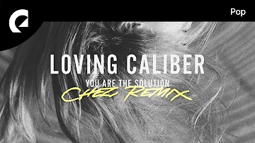 Loving Caliber - You Are The Solution (Chez Remix)