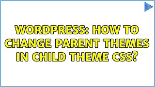 Wordpress: How to change Parent Themes in Child Theme CSS (2 Solutions!!)
