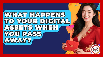 What Happens To Your Digital Assets When You Pass Away? - Asian Family Finance Pro