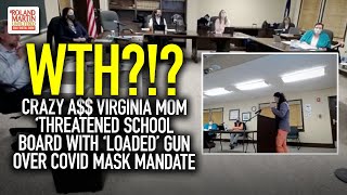 Crazy A$$ Virginia Mom ‘Threatened School Board With ‘Loaded’ Gun Over COVID Mask Mandate
