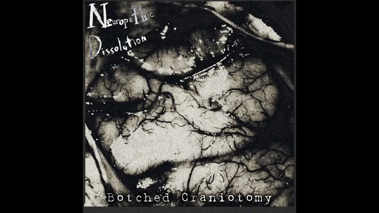 Watch Neuropathic Dissolution - Botched Craniotomy Demo (2026 Technical Noisegore/Noisegrind) on YouTube Watch Neuropathic Dissolution - Botched Craniotomy Demo (2026 Technical Noisegore/Noisegrind) on YouTube