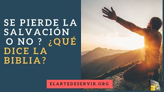 La Salvación se pierde o No (Estudio a la luz de la biblia)