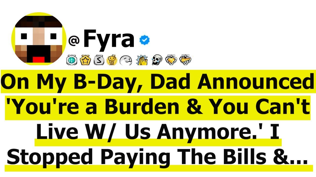 On My B-Day, Dad Announced 'You're a Burden & You Can't Live W/ Us Anymore ' I Stopped Paying The...