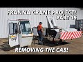 Removing the Cab from the Crane! | Franna Crane Project | Part 15