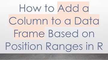 How to Add a Column to a Data Frame Based on Position Ranges in R
