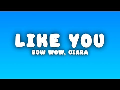 Bow Wow - Like You (feat. Ciara) (lyrics)