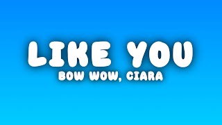 Bow Wow - Like You Ft. Ciara Lyrics