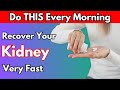 Just Do THIS Every Morning and Watch Your KIDNEYS Recover Fast