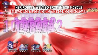 HSR Robin & Welt So Broken for 0 Cycle - E0S1 Acheron Almost No DMG Taken 2.2 MOC 12 Showcase