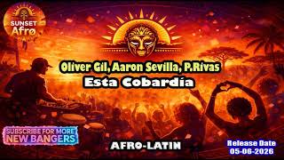 Oliver Gil, Aaron Sevilla, P.Rivas - Esta Cobardía (Original Mix) [AFRO LATIN] (June 2026)