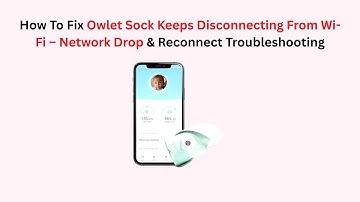 How To Fix Owlet Sock Keeps Disconnecting From Wi-Fi – Network Drop & Reconnect Troubleshooting