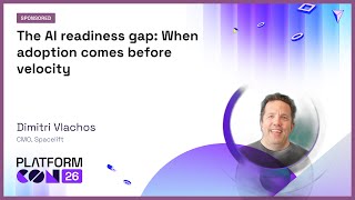 The AI readiness gap: When adoption comes before velocity - Dimitri Vlachos | PlatformCon 2026