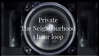 Private ~ The Neighbourhood 1 HOUR LOOP
