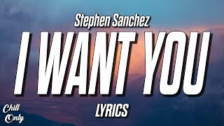 Stephen Sanchez - I Want You (Lyrics)