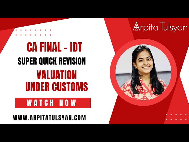 Valuation Under Customs | CA Final IDT | Super Quick Revision by CA Arpita Tulsyan | May/Nov 2024