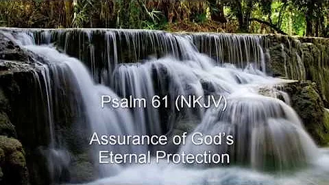 Psalm 61 (NKJV) - Assurance of God’s Eternal Protection