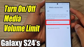 Galaxy S24/S24+/Ultra: How to Turn On/Off Media Volume Limit