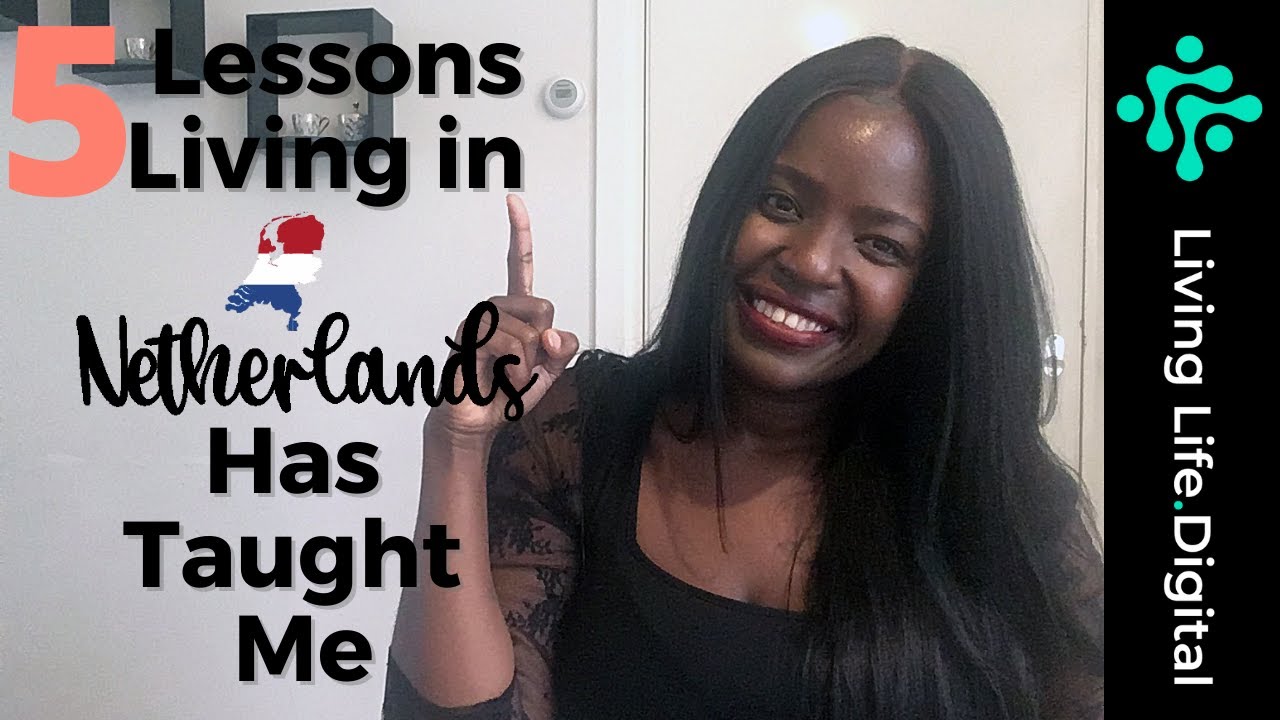5 Lessons Living in Netherlands Has Taught Me Living in