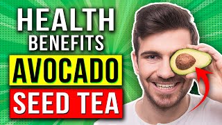 The Hidden Power of Avocado Seed Tea: Unveiling its Health Benefits