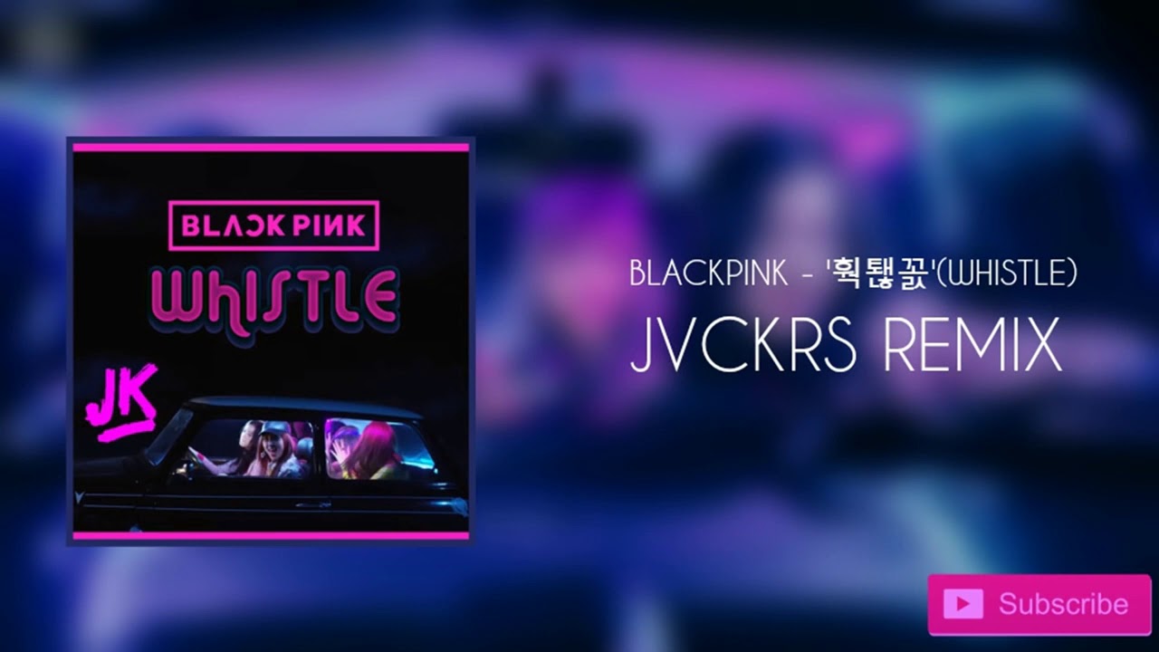 BLACKPINK   Whistle JVCKRS Trap Edit  ORIGINAL TIK TOK WHISTLE REMIX