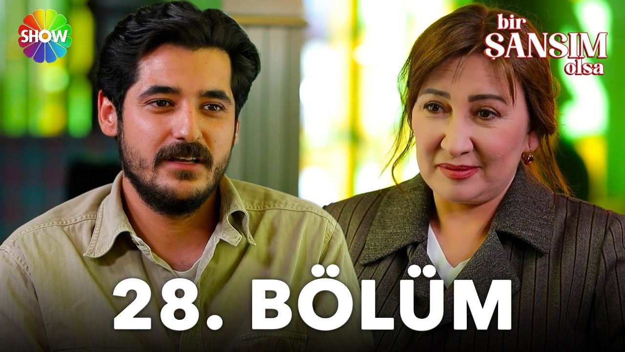 Bir Şansım Olsa 28. Bölüm