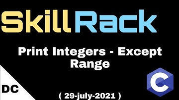 Print Integers - Except Range | skillrack daily challenge
