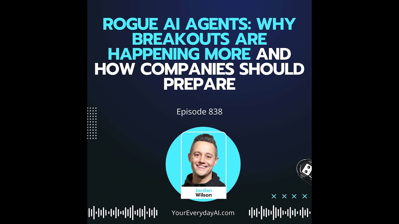 Ep 838: Rogue AI Agents: Why Breakouts are Happening More and How Companies Should Prepare
