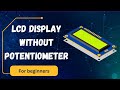 How to Use LCD Display with Arduino Without Potentiometer | Simple Arduino LCD Tutorial
