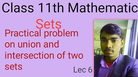Practical problem on union and intersection of two sets | numerical union intersection class 11 sets