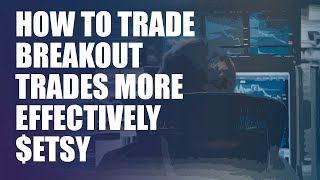 How to trade Breakout Trades more effectively (ETSY)