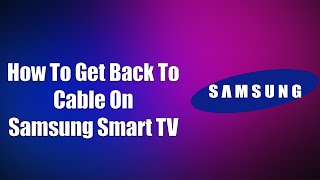 How To Get Back To Cable On Samsung Smart TV