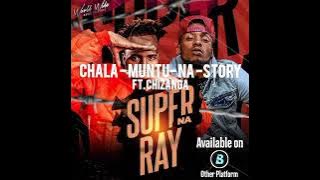 Super na Ray ft Chizanga - chala muntu na story (album)